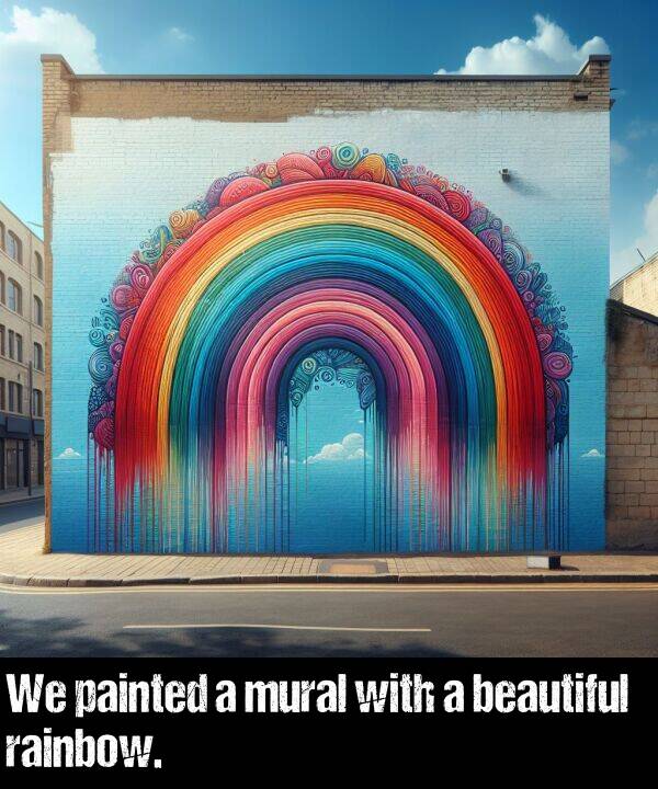 beautiful: We painted a mural with a beautiful rainbow.