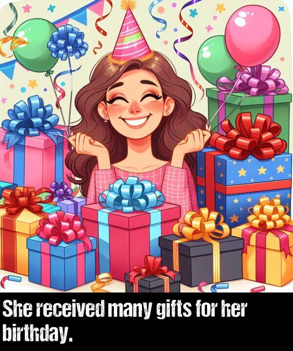 birthday: She received many gifts for her birthday.