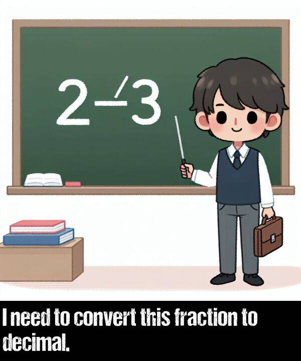 decimal: I need to convert this fraction to decimal.