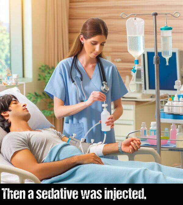 injected: Then a sedative was injected.