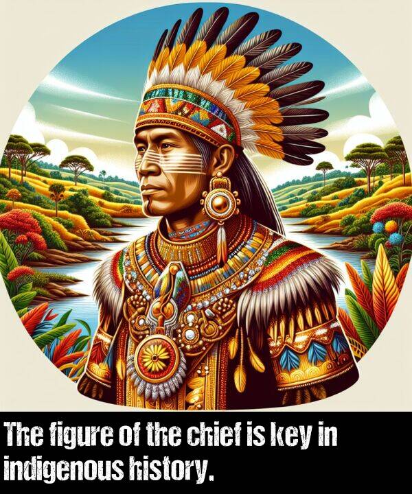 history: The figure of the chief is key in indigenous history.