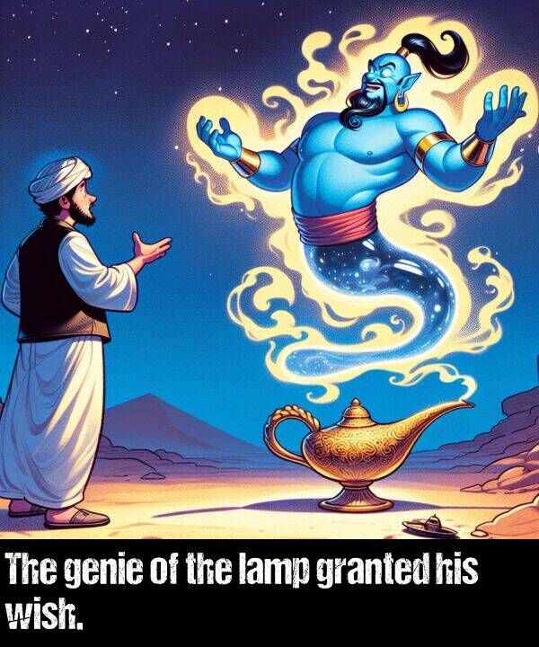 granted: The genie of the lamp granted his wish.