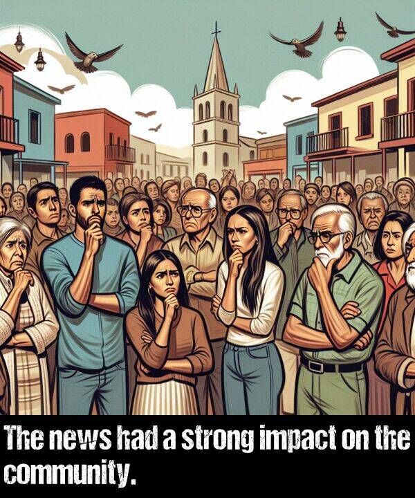 impact: The news had a strong impact on the community.