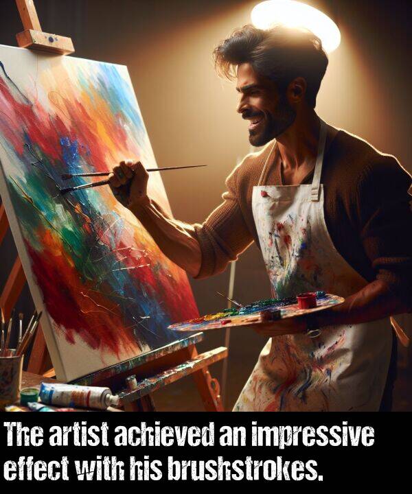 effect: The artist achieved an impressive effect with his brushstrokes.