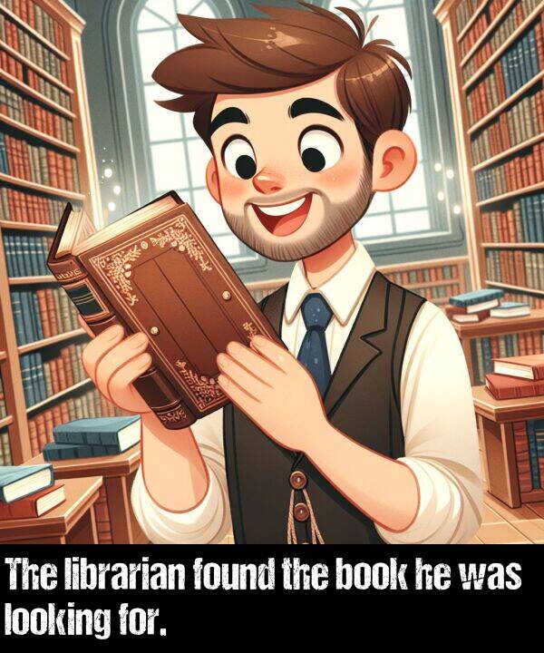 librarian: The librarian found the book he was looking for.