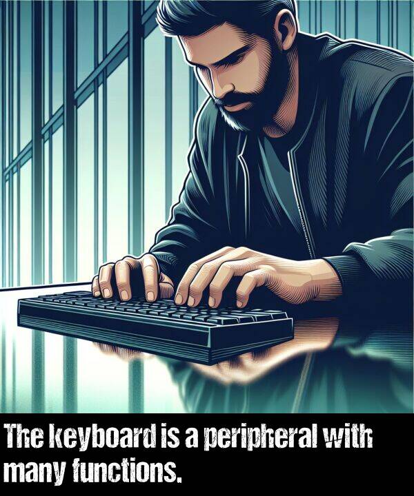 many: The keyboard is a peripheral with many functions.