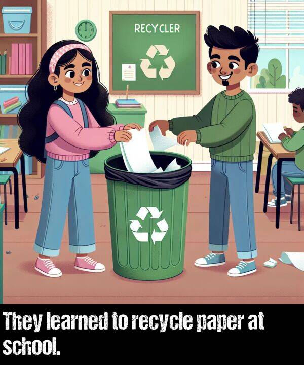 learned: They learned to recycle paper at school.