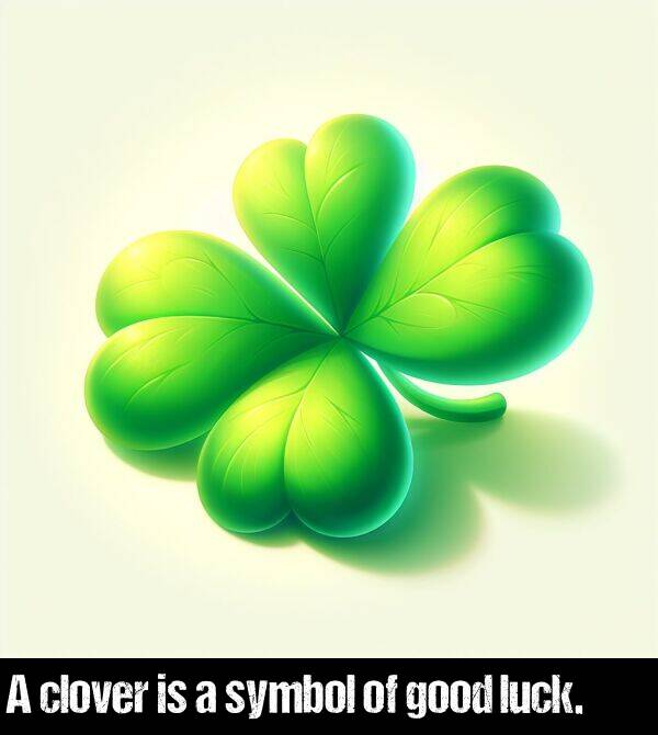 good: A clover is a symbol of good luck.