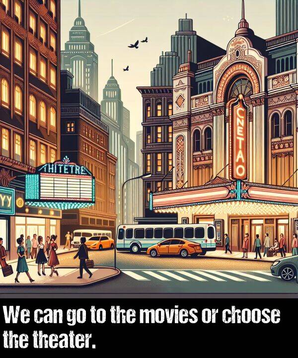 can: We can go to the movies or choose the theater.