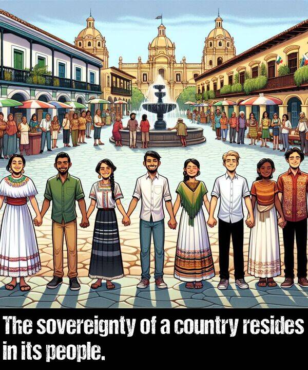 resides: The sovereignty of a country resides in its people.