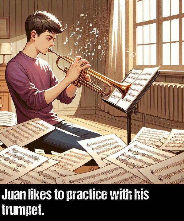 with: Juan likes to practice with his trumpet.