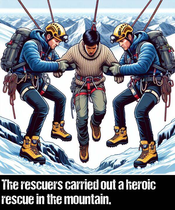 out: The rescuers carried out a heroic rescue in the mountain.