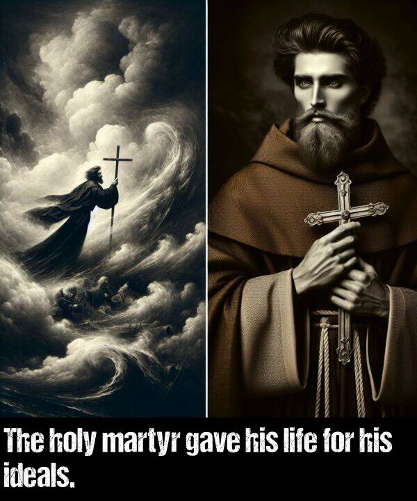 his: The holy martyr gave his life for his ideals.