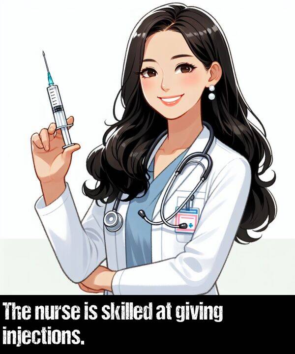 injections: The nurse is skilled at giving injections.