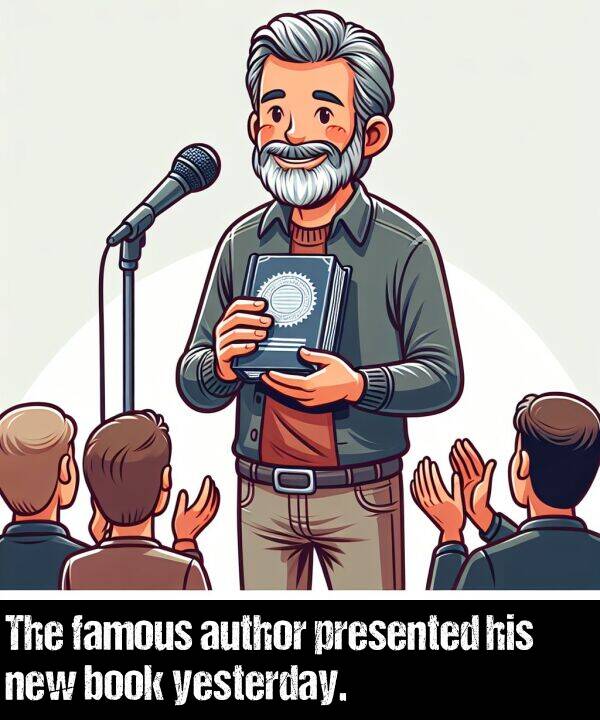 book: The famous author presented his new book yesterday.