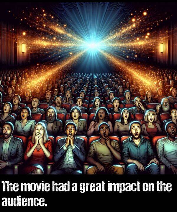 had: The movie had a great impact on the audience.