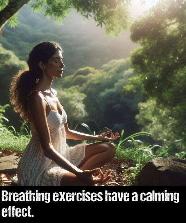 have: Breathing exercises have a calming effect.