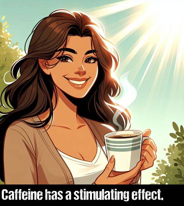 effect: Caffeine has a stimulating effect.