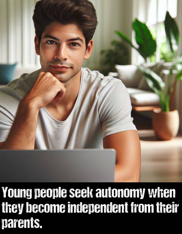 independent: Young people seek autonomy when they become independent from their parents.