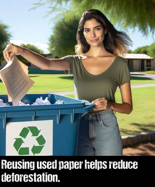 used: Reusing used paper helps reduce deforestation.