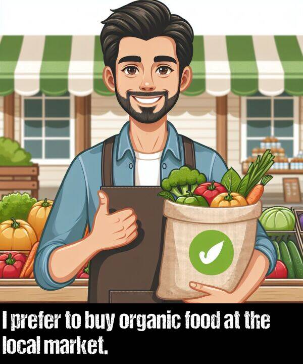 local: I prefer to buy organic food at the local market.