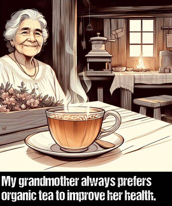 organic: My grandmother always prefers organic tea to improve her health.