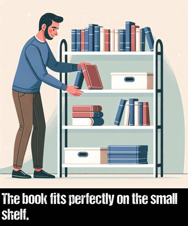 perfectly: The book fits perfectly on the small shelf.