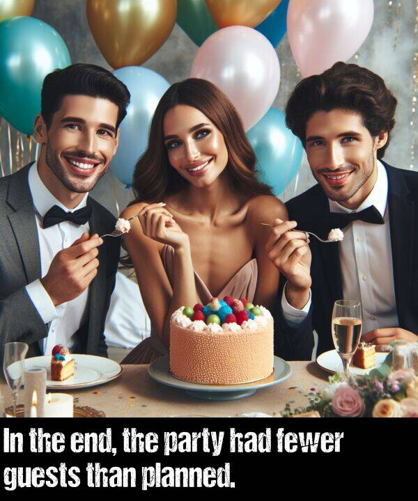 fewer: In the end, the party had fewer guests than planned.