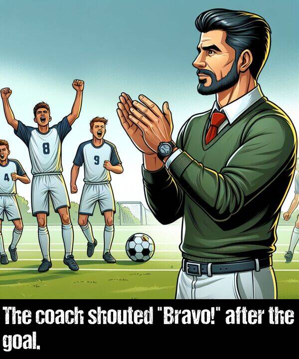 after: The coach shouted "Bravo!" after the goal.