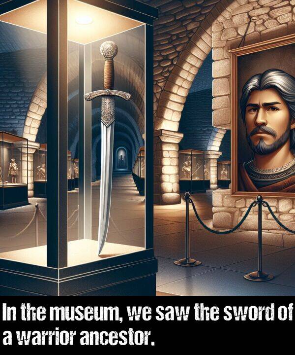 saw: In the museum, we saw the sword of a warrior ancestor.