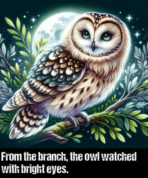 bright: From the branch, the owl watched with bright eyes.