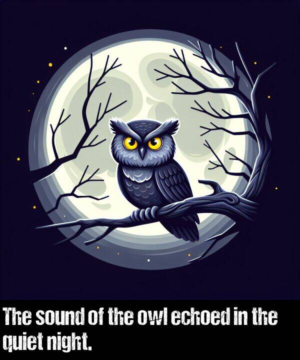 owl: The sound of the owl echoed in the quiet night.