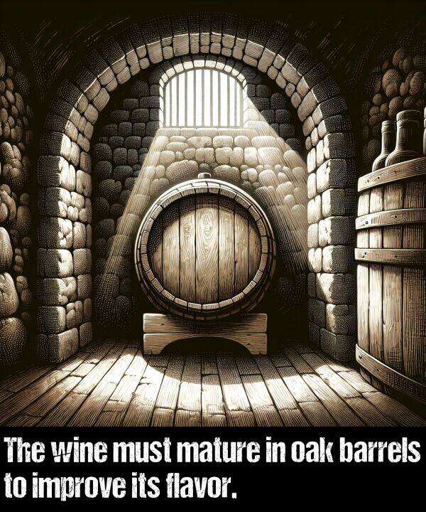 flavor: The wine must mature in oak barrels to improve its flavor.