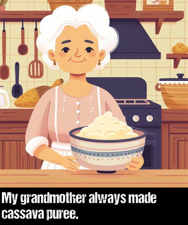 grandmother: My grandmother always made cassava puree.