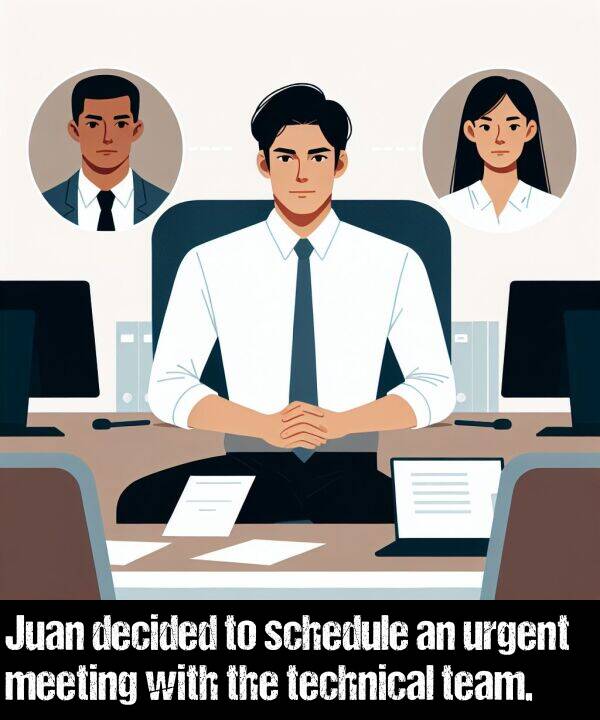 urgent: Juan decided to schedule an urgent meeting with the technical team.