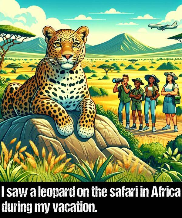 during: I saw a leopard on the safari in Africa during my vacation.