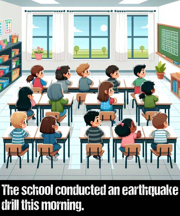 school: The school conducted an earthquake drill this morning.