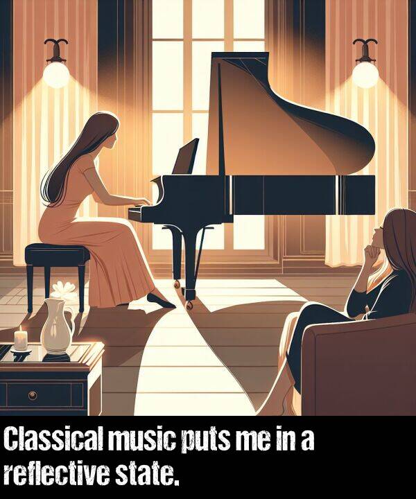 music: Classical music puts me in a reflective state.