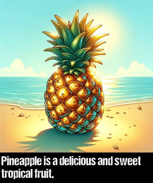 tropical: Pineapple is a delicious and sweet tropical fruit.