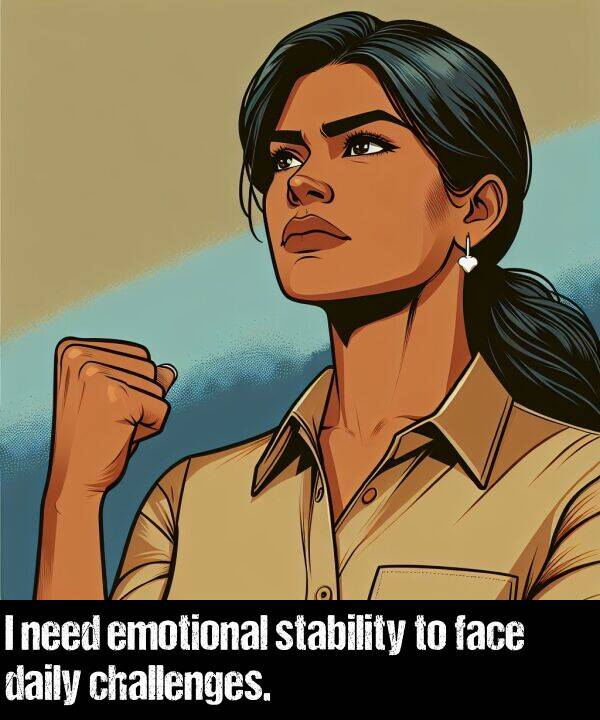 face: I need emotional stability to face daily challenges.