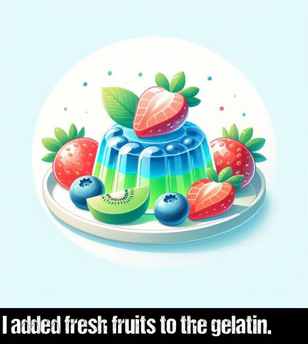 added: I added fresh fruits to the gelatin.