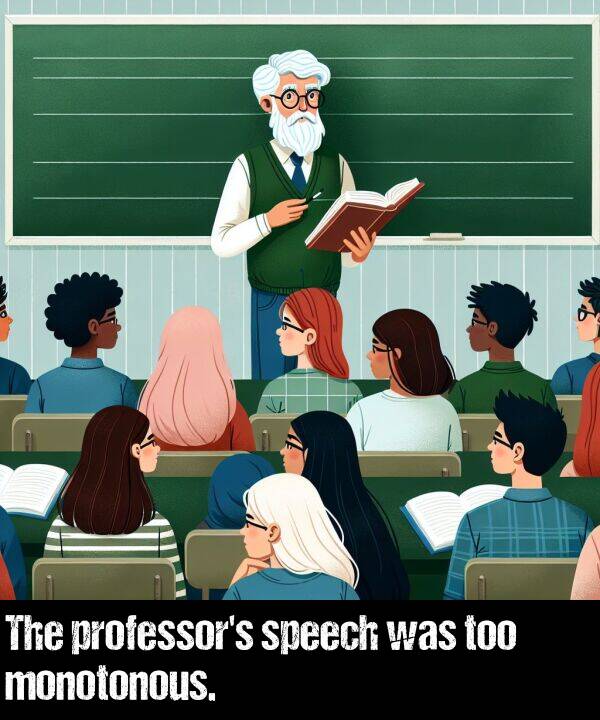 was: The professor's speech was too monotonous.