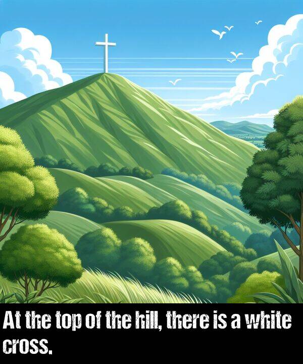 there: At the top of the hill, there is a white cross.