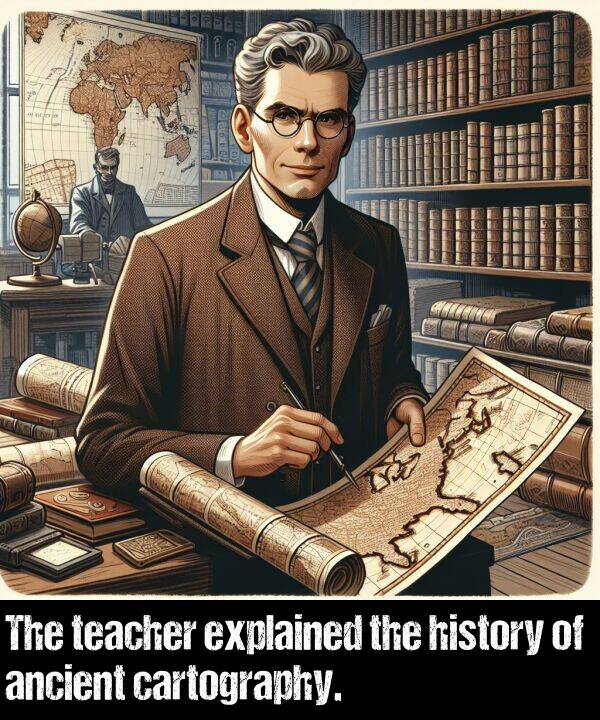 history: The teacher explained the history of ancient cartography.