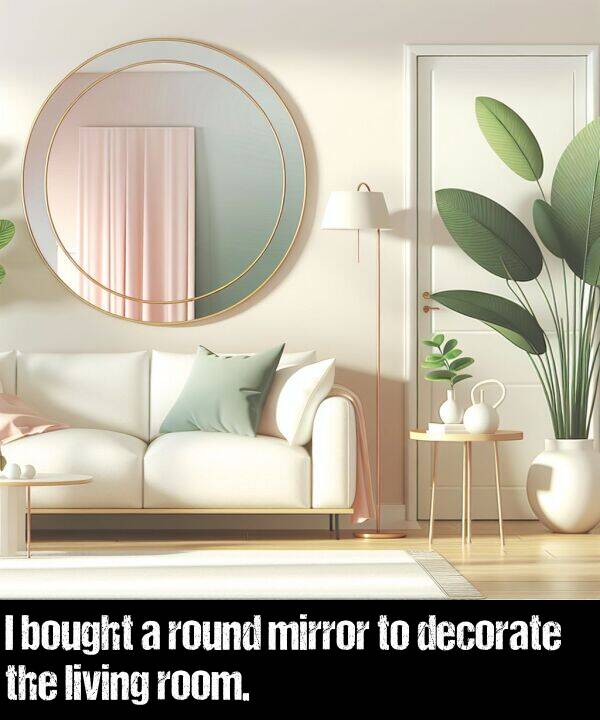 bought: I bought a round mirror to decorate the living room.