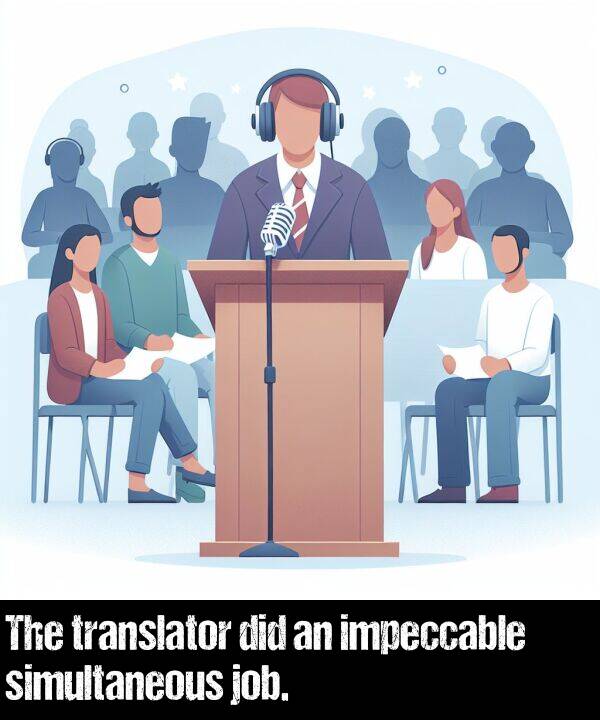 impeccable: The translator did an impeccable simultaneous job.