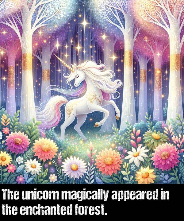 appeared: The unicorn magically appeared in the enchanted forest.