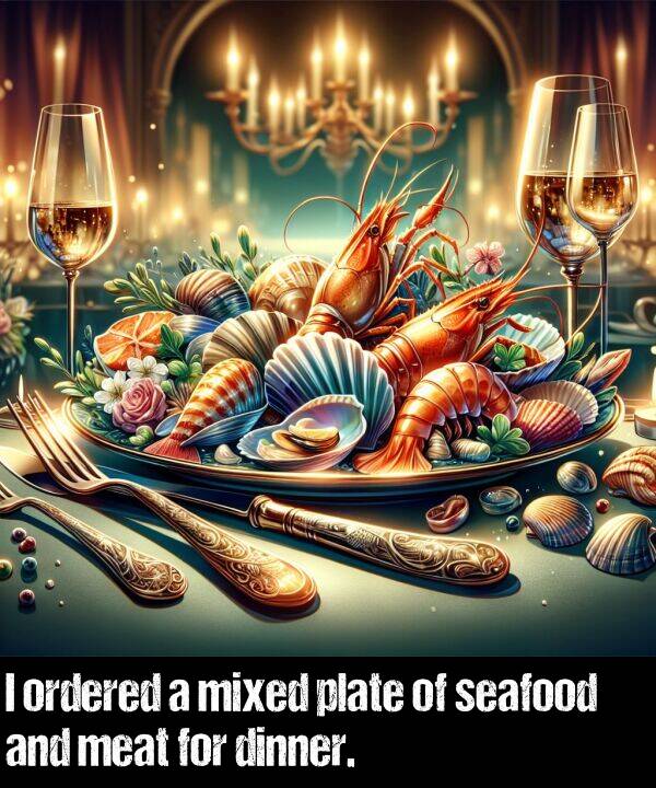 ordered: I ordered a mixed plate of seafood and meat for dinner.