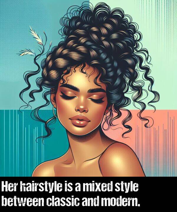 modern: Her hairstyle is a mixed style between classic and modern.