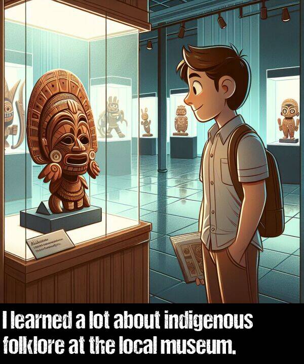 indigenous: I learned a lot about indigenous folklore at the local museum.